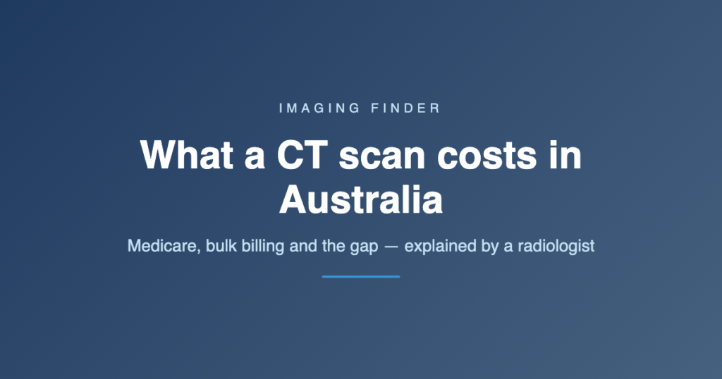 Imaging Finder guide: what a CT scan costs in Australia — Medicare, bulk billing and gap payments