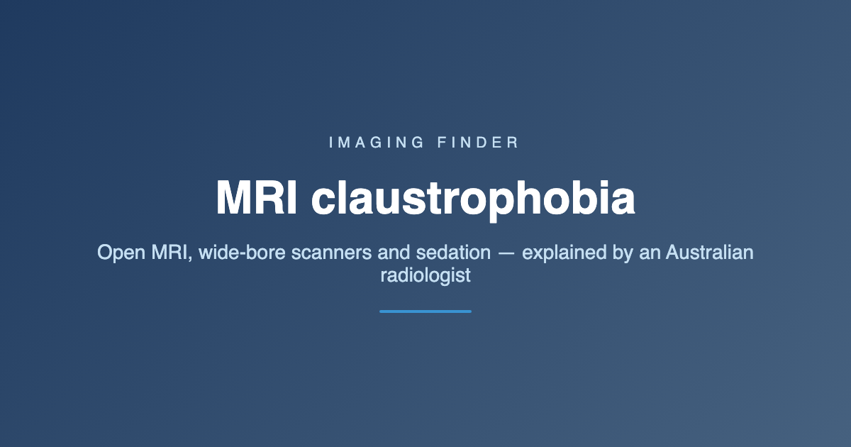 Imaging Finder guide to MRI claustrophobia, open MRI, wide-bore scanners and planned sedation in Australia