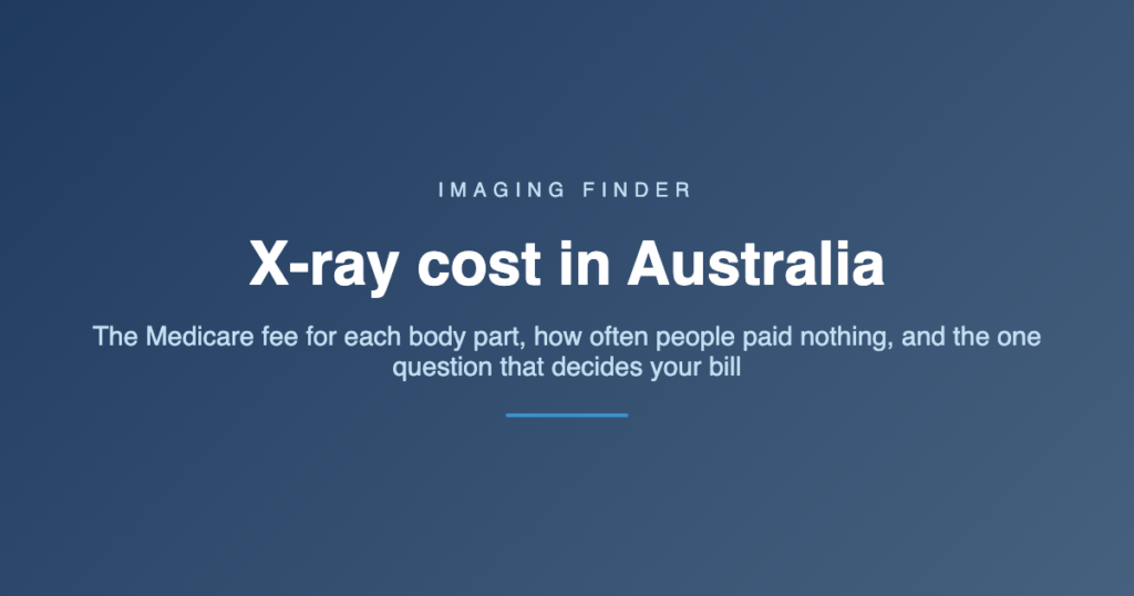 Imaging Finder guide: X-ray cost in Australia - the Medicare fee for each body part, how often people paid nothing, and the one question that decides your bill