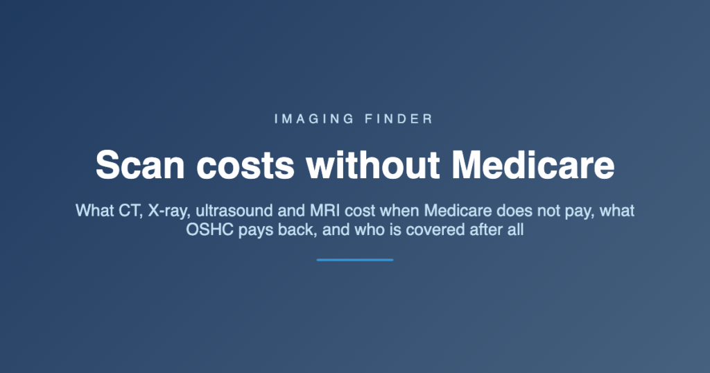 Imaging Finder guide: scan costs without Medicare - what CT, X-ray, ultrasound and MRI cost when Medicare does not pay, what OSHC pays back, and who is covered after all