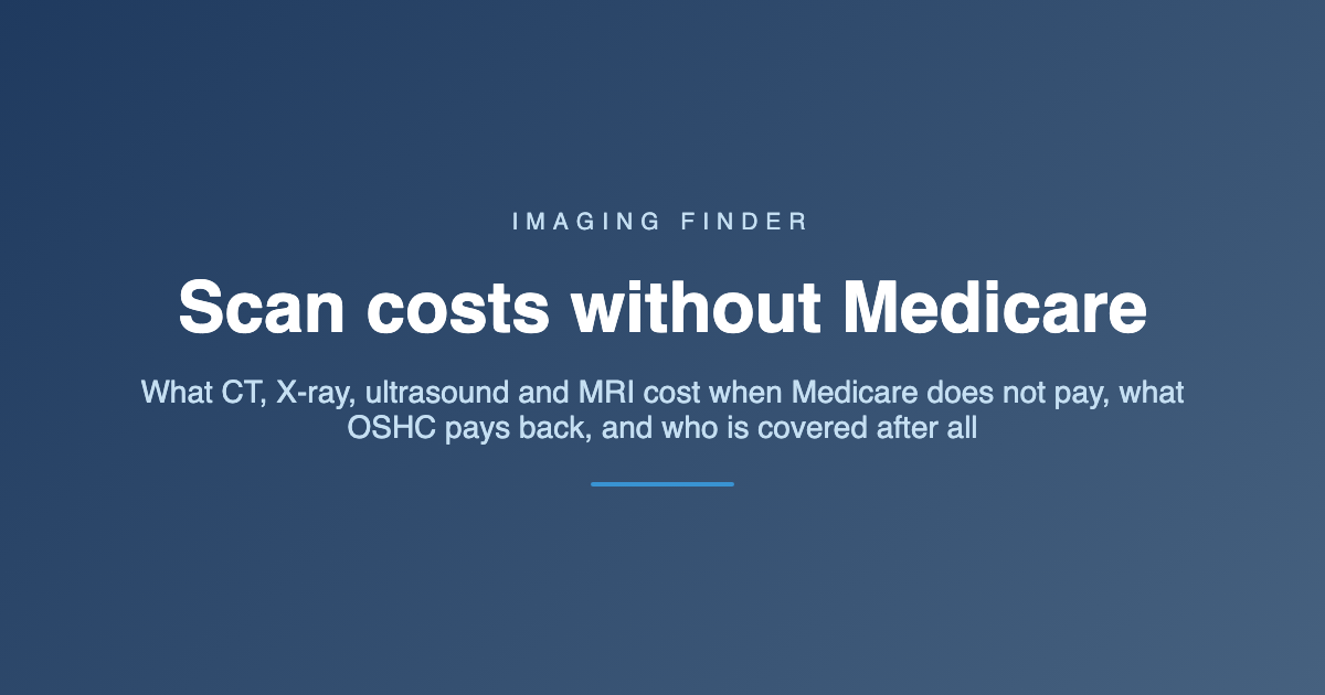 Imaging Finder guide: scan costs without Medicare - what CT, X-ray, ultrasound and MRI cost when Medicare does not pay, what OSHC pays back, and who is covered after all
